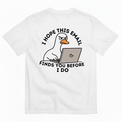 I HOPE THIS EMAIL FINDS YOU BEFORE I DO  T-SHIRT (BACK PRINT)