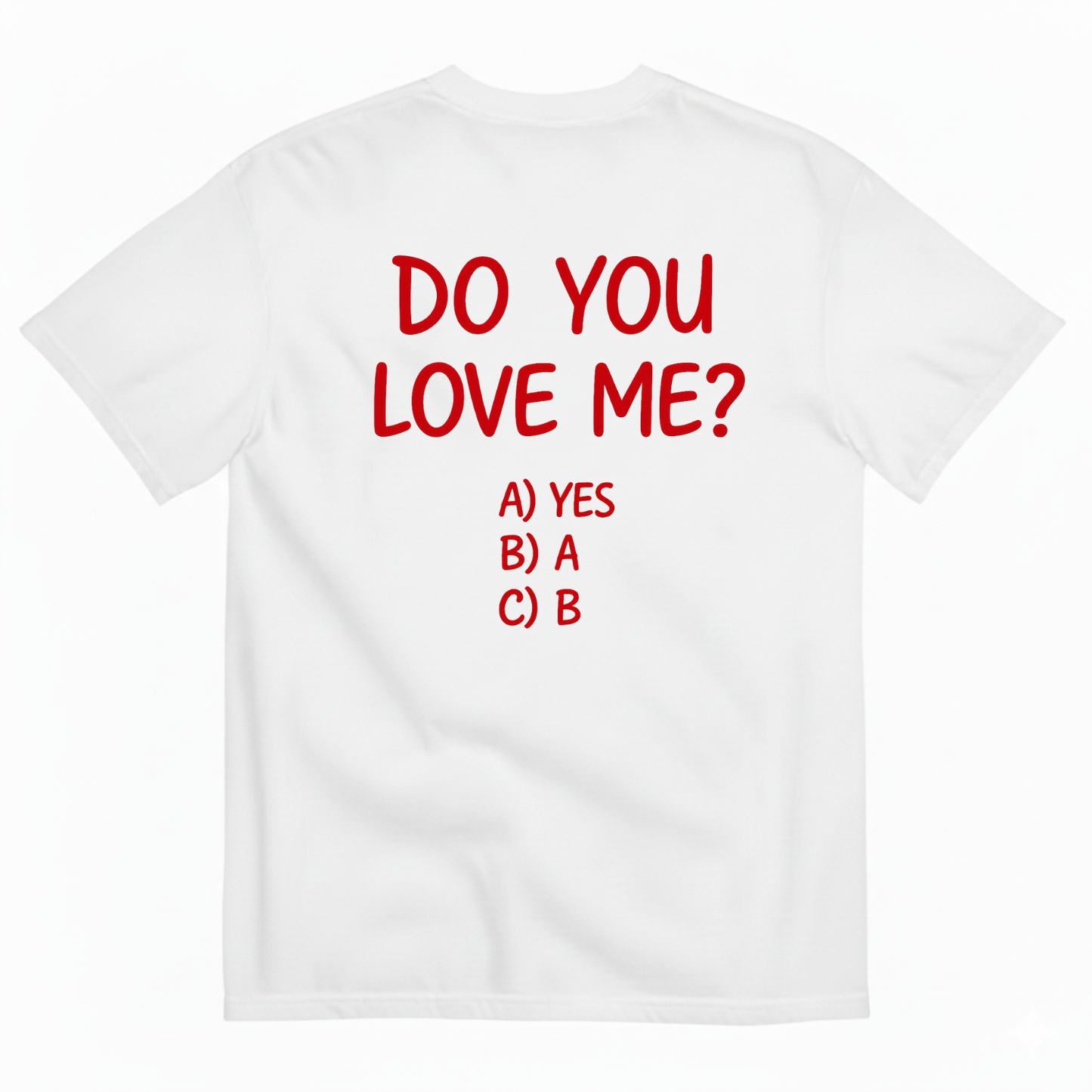 DO YOU LOVE ME T-SHIRT (BACK PRINT)