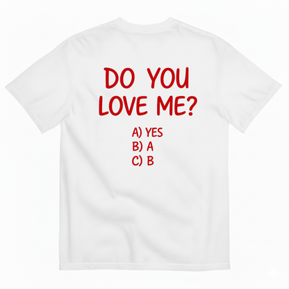 DO YOU LOVE ME T-SHIRT (BACK PRINT)