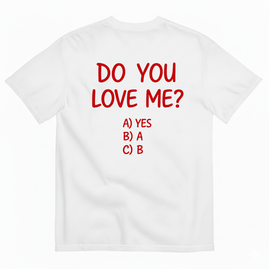 DO YOU LOVE ME T-SHIRT (BACK PRINT)