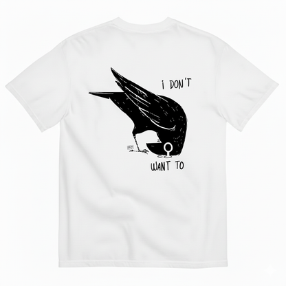 I DON'T WANT TO  T-SHIRT (BACK PRINT)