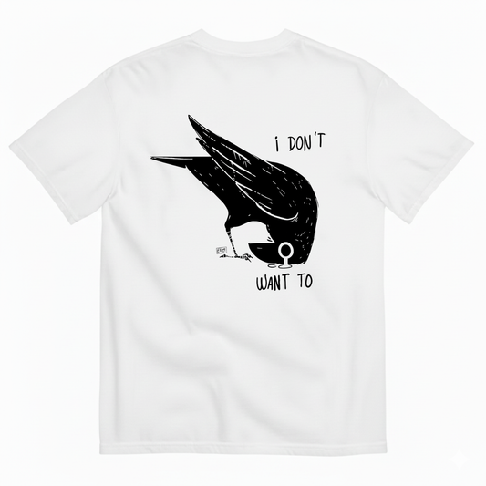 I DON'T WANT TO  T-SHIRT (BACK PRINT)