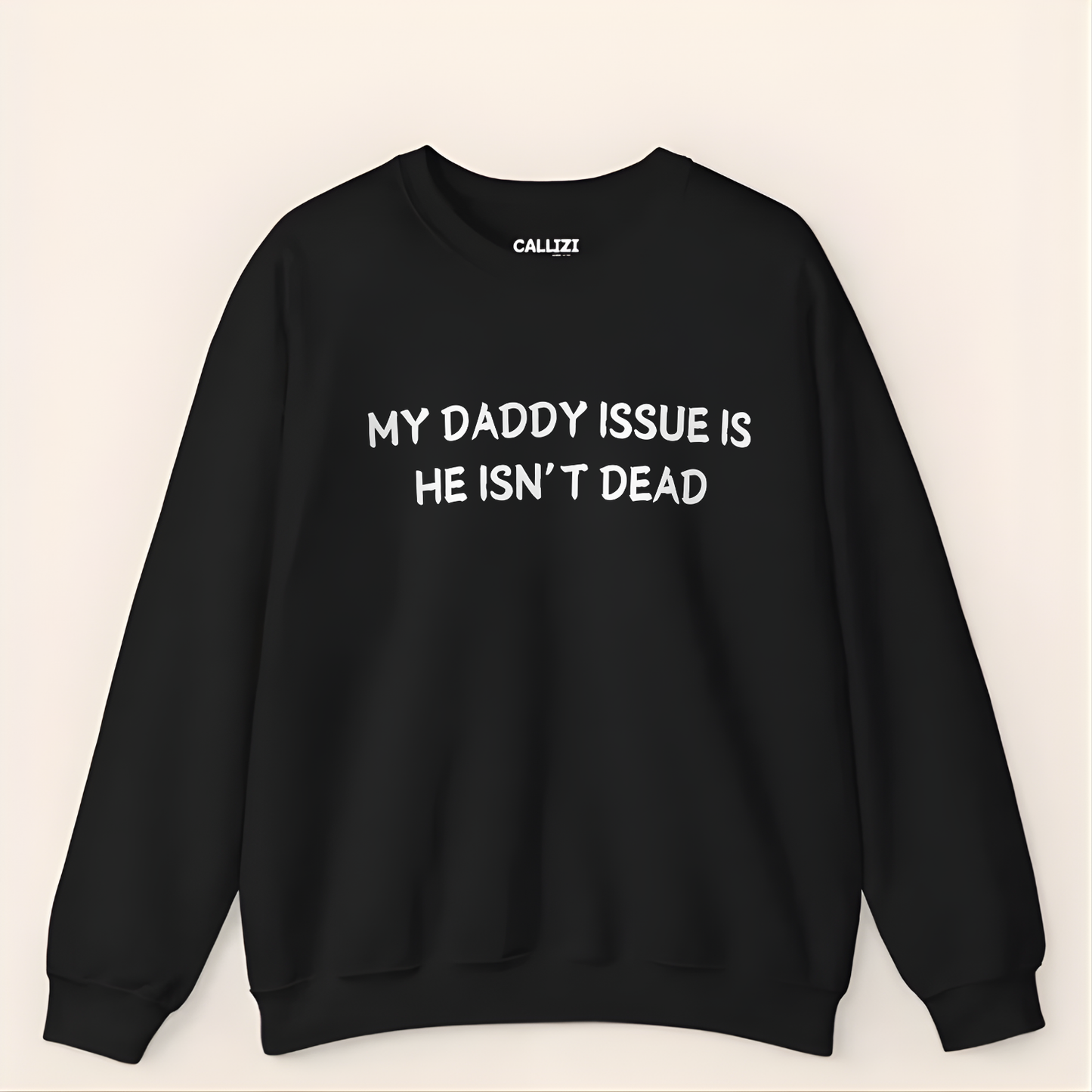 “My Daddy Issue Is He Isn't Dead” Dark Humor Crewneck