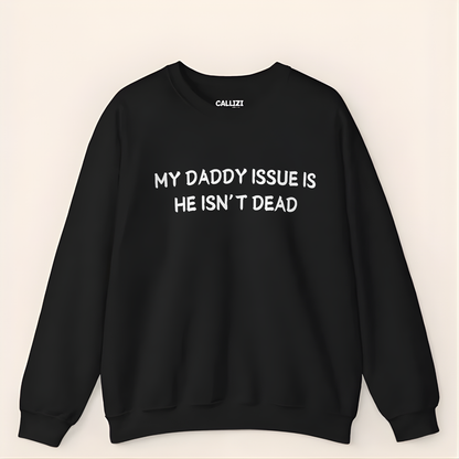 “My Daddy Issue Is He Isn't Dead” Dark Humor Crewneck