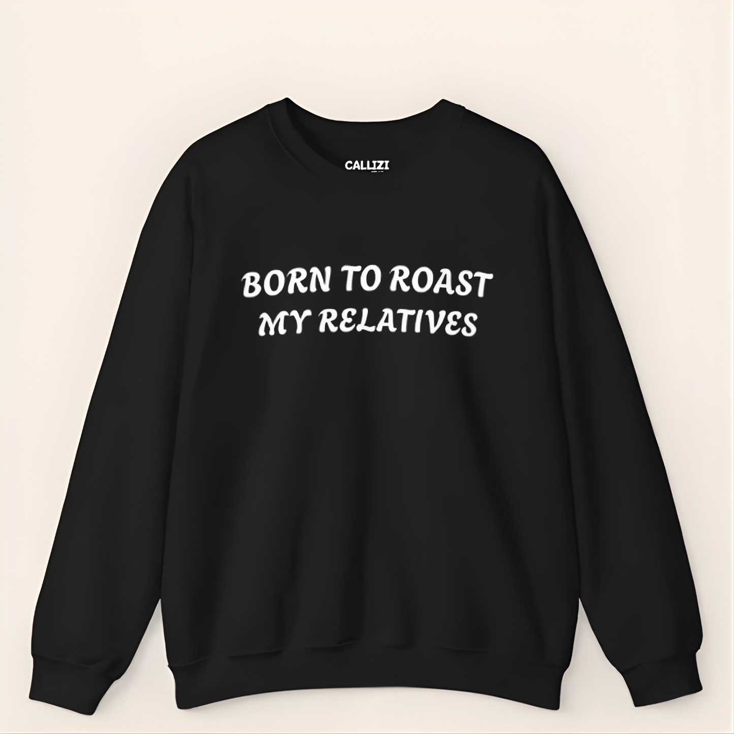 “Born to Roast My Relatives” Funny Family Sweatshirt