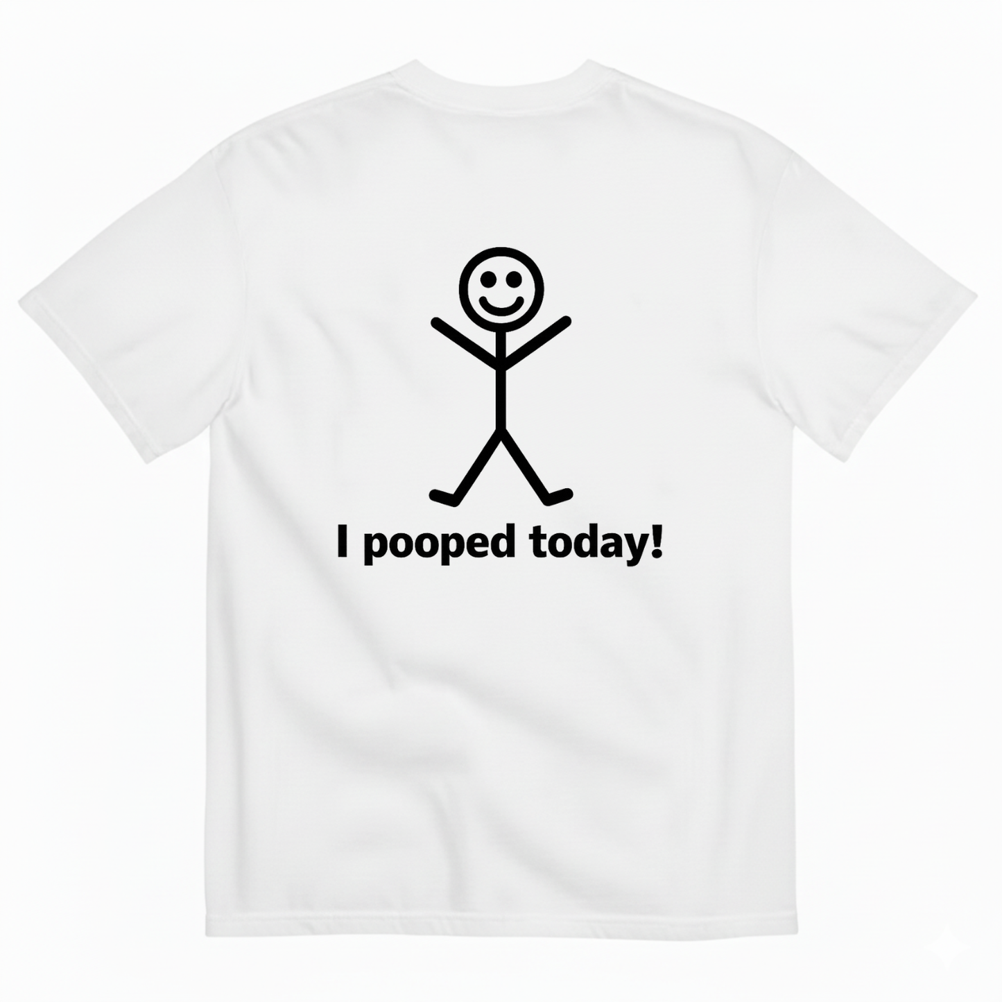 I POOPED TODAY! T-SHIRT (BACK PRINT)