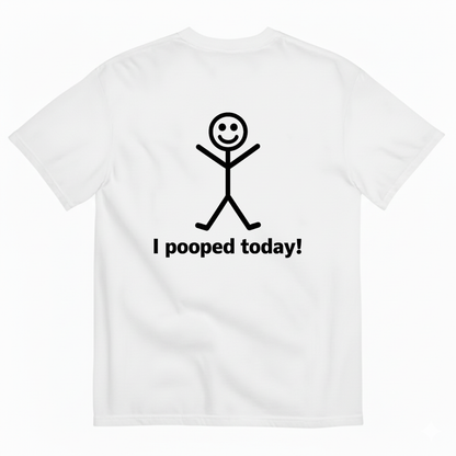 I POOPED TODAY! T-SHIRT (BACK PRINT)