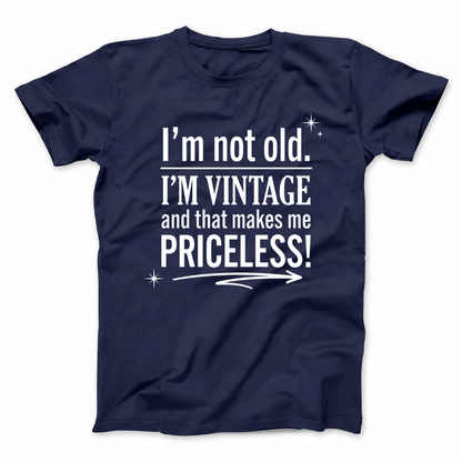 I’M NOT OLD. I’M VINTAGE AND THAT MAKES ME PRICELESS! T - SHIRT (FRONT PRINT)
