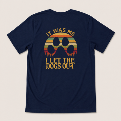 IT WAS ME I LET THE DOGS OUT T-SHIRT (BACK PRINT)