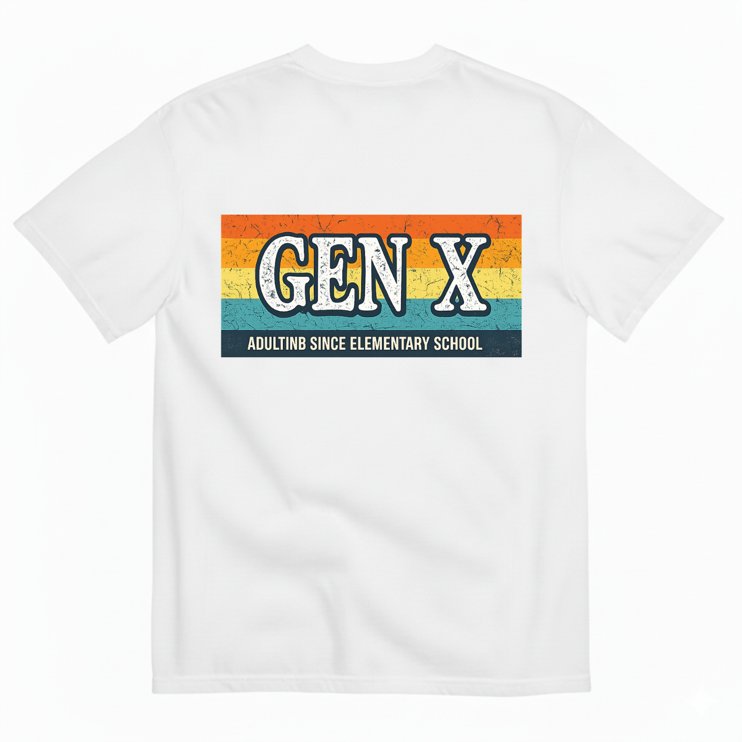 GEN X — ADULTING SINCE ELEMENTARY SCHOOL T-SHIRT (BACK PRINT)