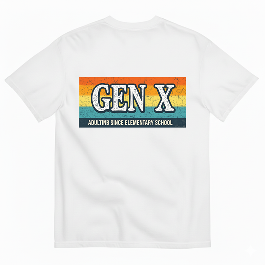 GEN X — ADULTING SINCE ELEMENTARY SCHOOL T-SHIRT (BACK PRINT)