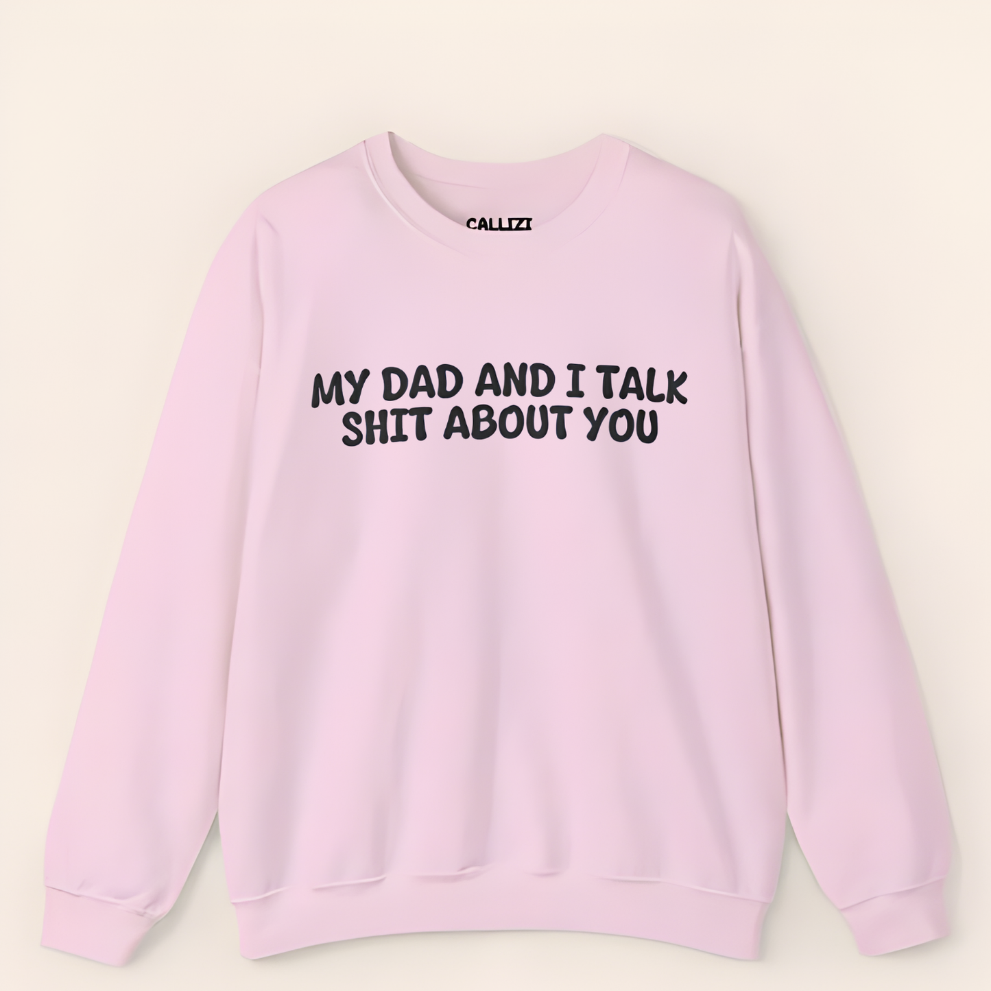 My Dad and I Talk Shit About You Sweatshirt