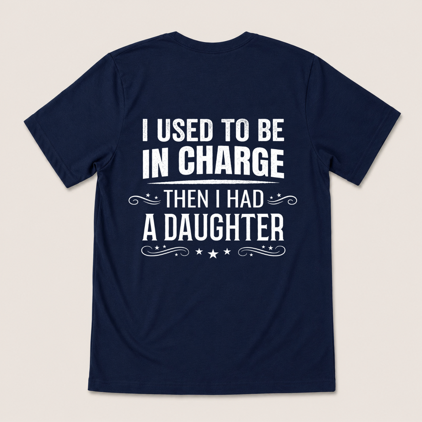 I USED TO BE IN CHARGE THEN I HAD A DAUGHTER T-SHIRT (BACK PRINT)