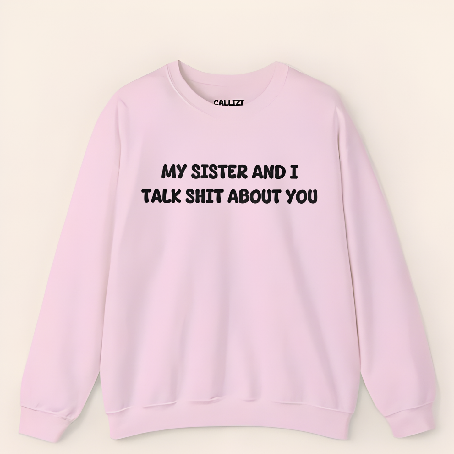 My Sister and I Talk Shit About You Sweatshirt