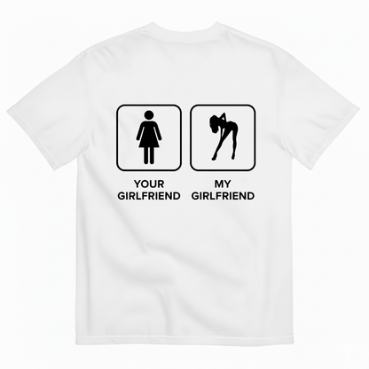 YOUR GIRLFRIEND & MY GIRLFRIEND T-SHIRT (BACK PRINT)