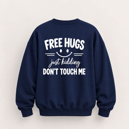 FREE HUGS JUST KIDDING DON'T TOUCH ME SWEATSHIRT (BACK PRINT)