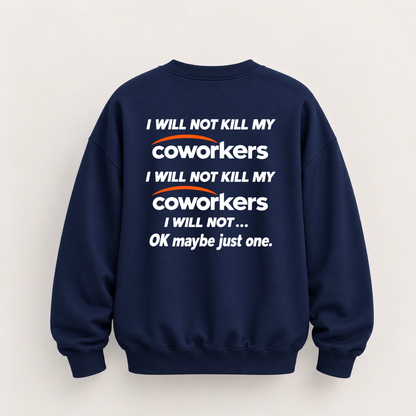 I WILL NOT KILL MY COWORKERS SWEATSHIRT (BACK PRINT)
