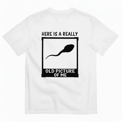 HERE IS A REALLY OLD PICTURE OF ME  T-SHIRT (BACK PRINT)