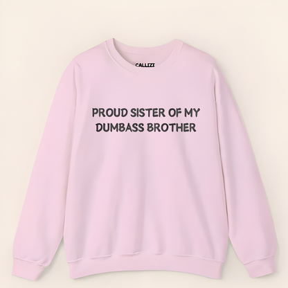 Proud Sister of My Dumbass Brother Sweatshirt