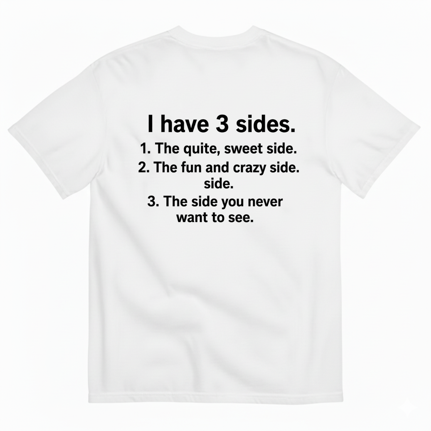 I HAVE 3 SIDES T-SHIRT (BACK PRINT)