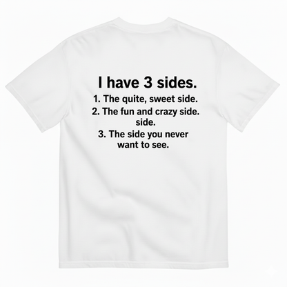 I HAVE 3 SIDES T-SHIRT (BACK PRINT)