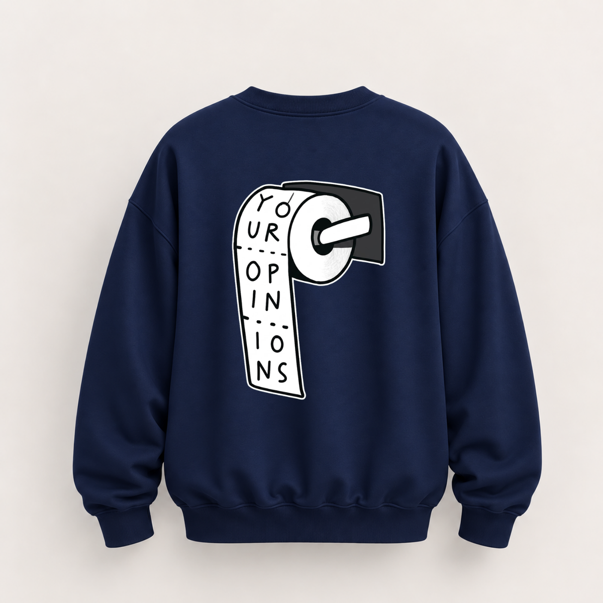 YOUR OPINIONS SWEATSHIRT (BACK PRINT)