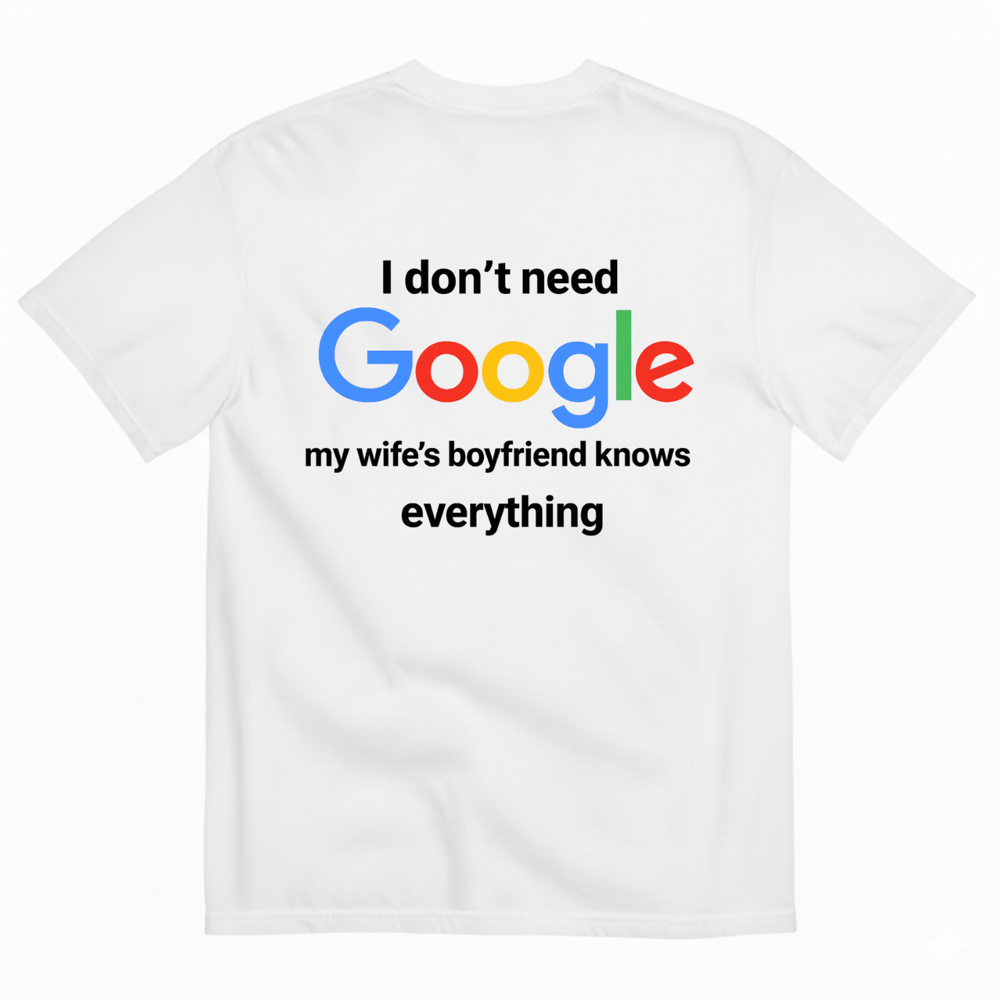 I DON'T NEED GOOGLE My Wife's Boyfriend Knows Everything T-SHIRT (BACK PRINT)
