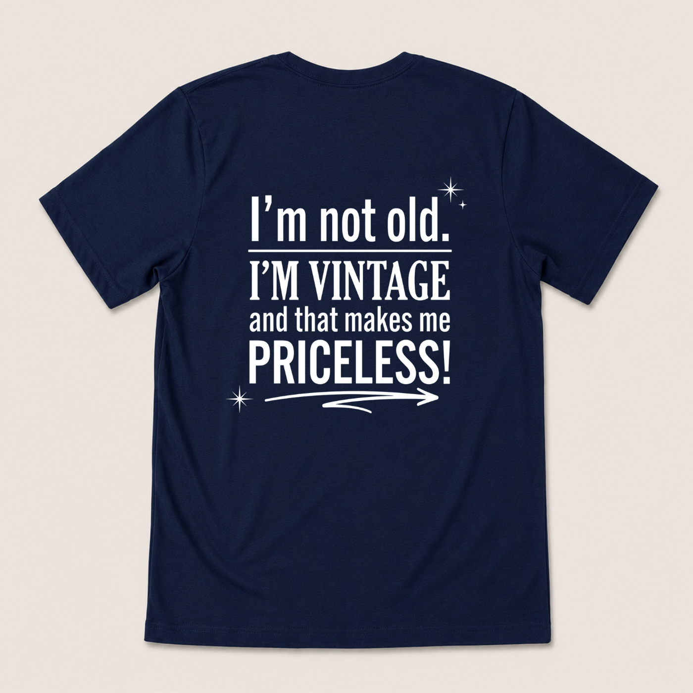 I’M NOT OLD. I’M VINTAGE AND THAT MAKES ME PRICELESS! T-SHIRT (BACK PRINT)