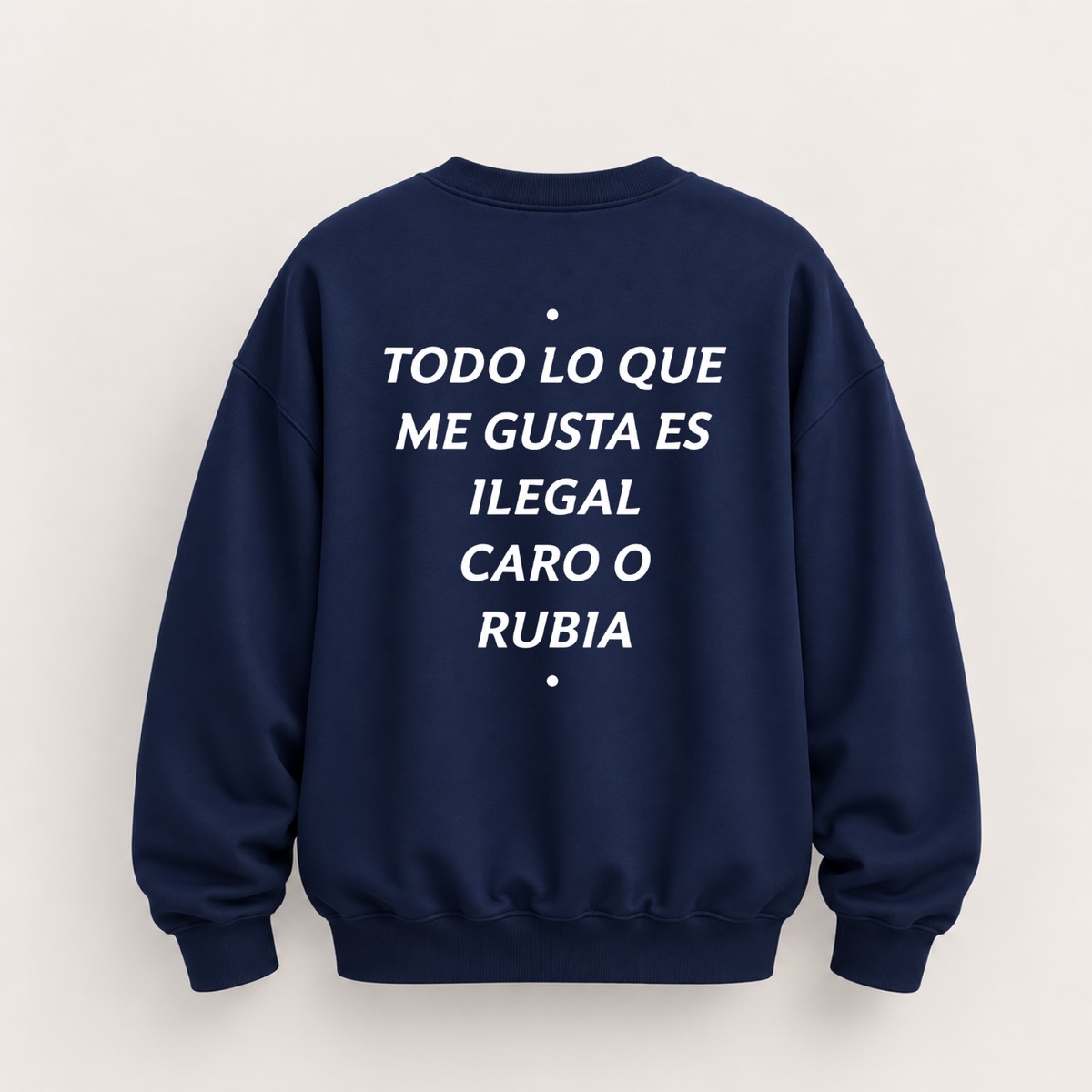 TODO LO QUE ME GUSTA ES ILEGAL CARO O RUBIA SWEATSHIRT (BACK PRINT)