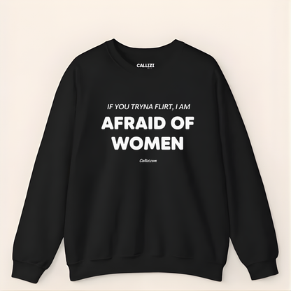 Awkward Humor Crewneck: "Afraid of Women" Funny Flirting Quote