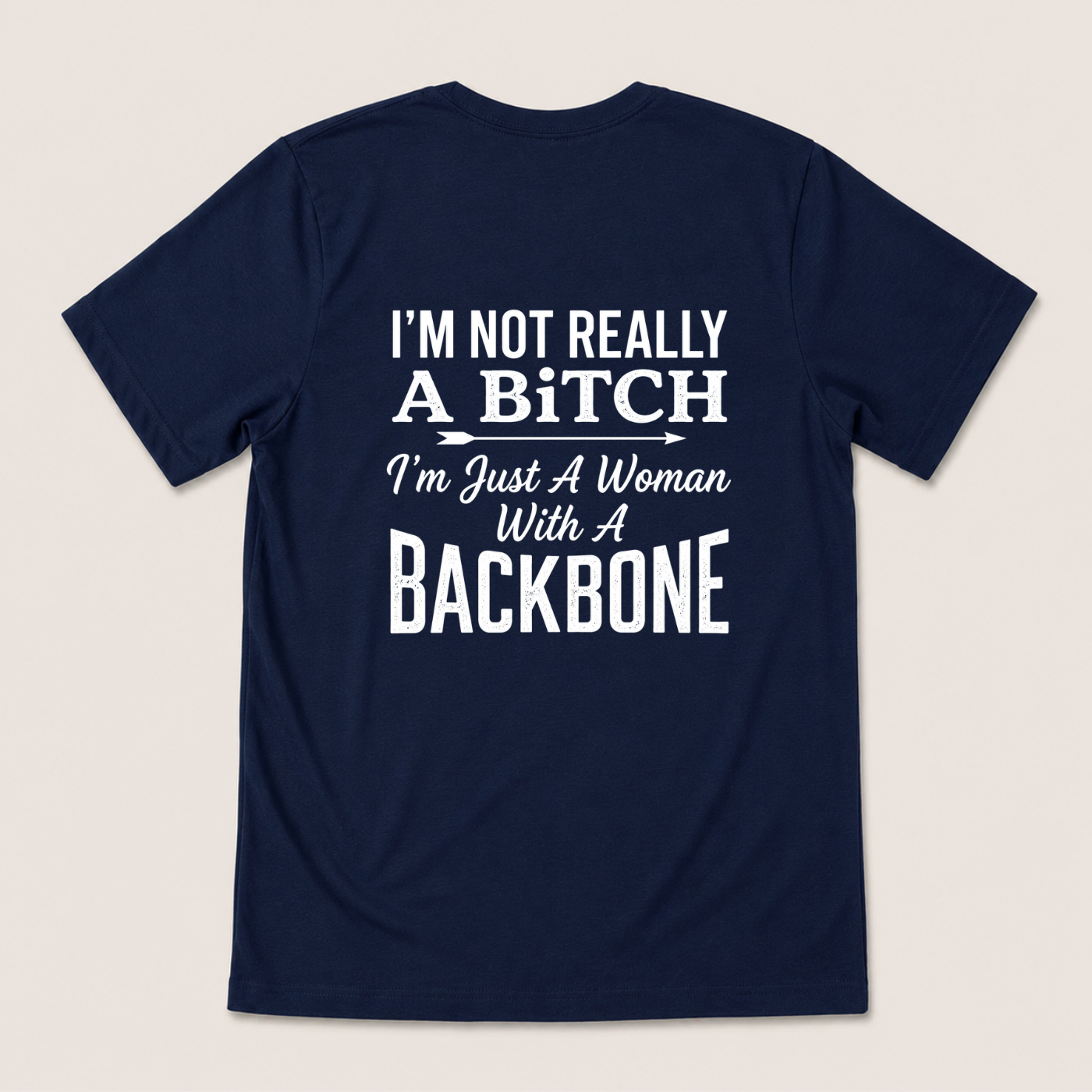 I’M NOT REALLY A BITCH I’M JUST A WOMAN WITH A BACKBONE T-SHIRT (BACK PRINT)