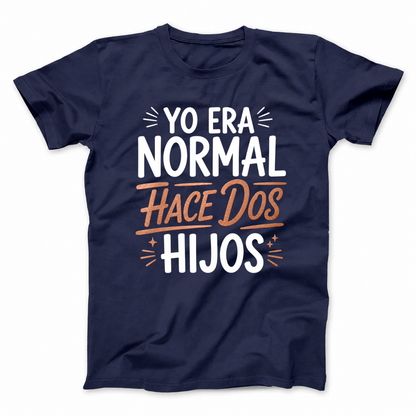 YO ERA NORMAL HACE DOS HIJOS T-SHIRT (FRONT PRINT)