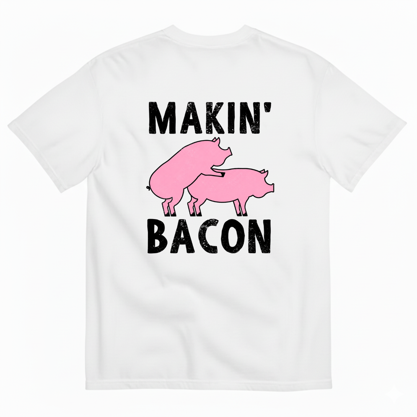 MAKIN’ BACON T-SHIRT (BACK PRINT)