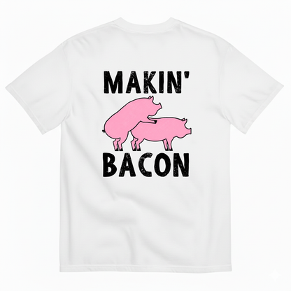 MAKIN’ BACON T-SHIRT (BACK PRINT)
