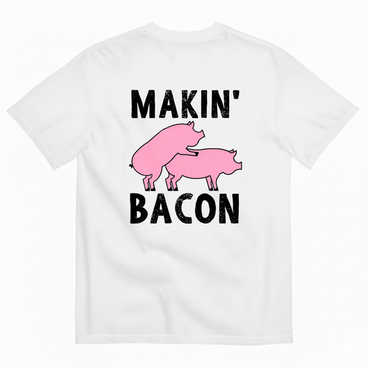 MAKIN’ BACON T-SHIRT (BACK PRINT)