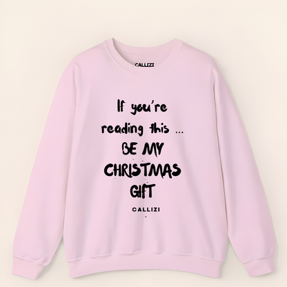 "Be My Christmas Gift" Flirty Holiday Sweatshirt (Front Print)