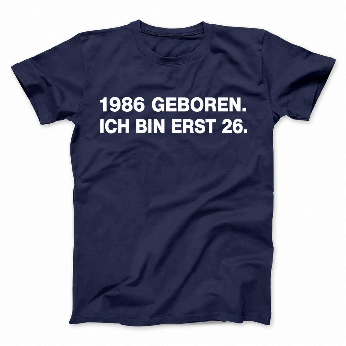 1986 GEBOREN. ICH BIN ERST 26 T-SHIRT (FRONT PRINT)