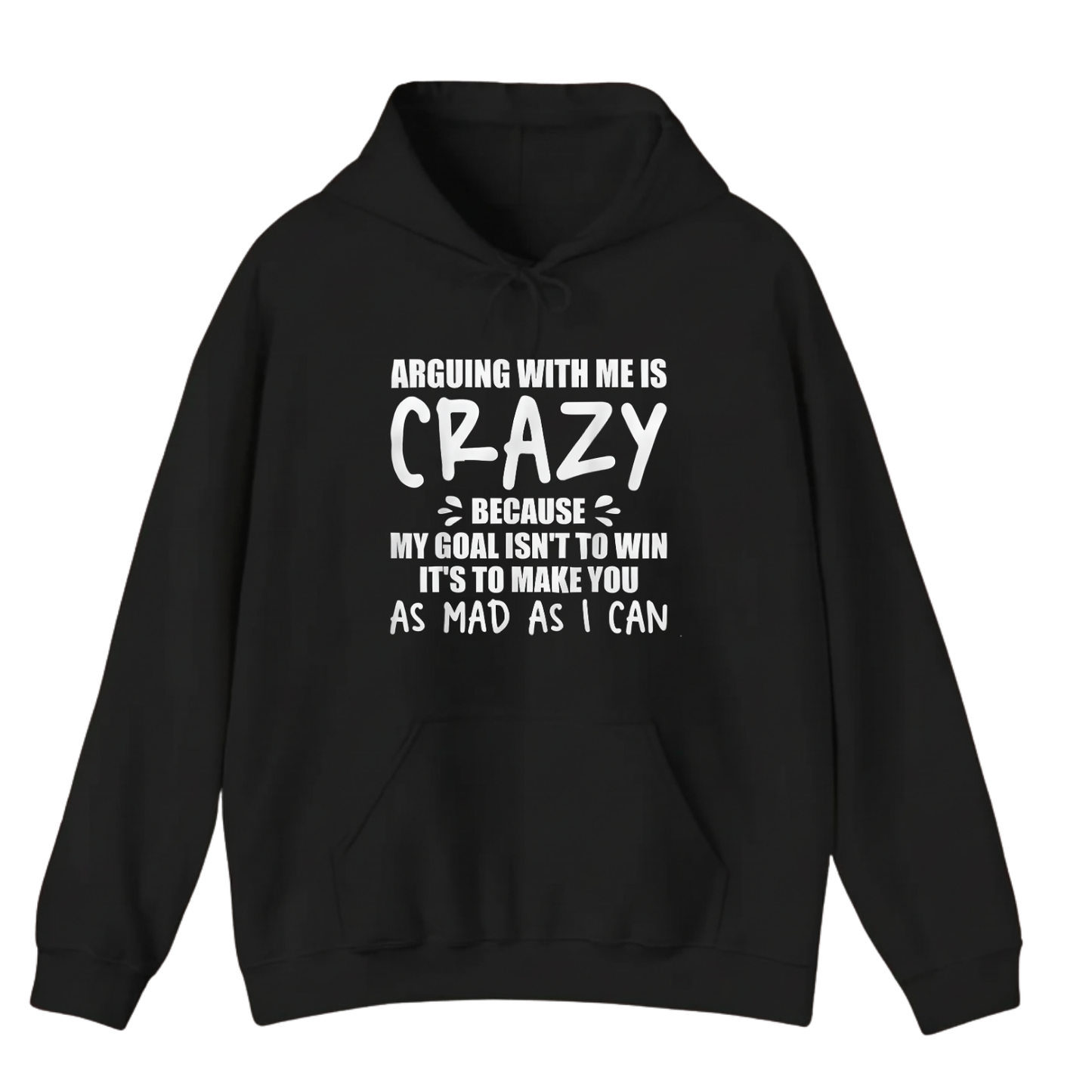 ARGUING WITH ME IS CRAZY BECAUSE MY GOAL ISN'T TO WIN Hoodie (Front Print)