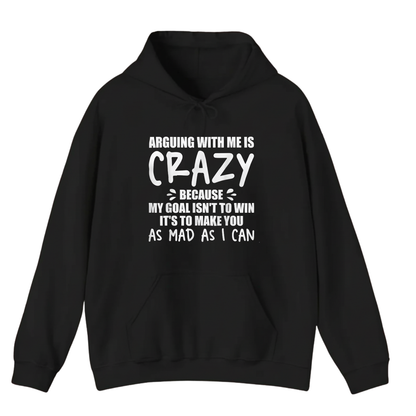 ARGUING WITH ME IS CRAZY BECAUSE MY GOAL ISN'T TO WIN Hoodie (Front Print)