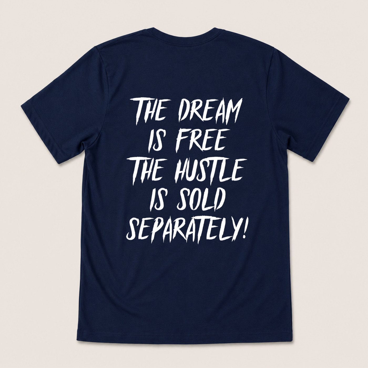 THE DREAM IS FREE THE HUSTLE IS SOLD SEPARATELY T-SHIRT (BACK PRINT)