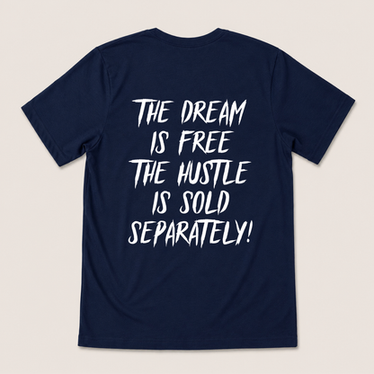 THE DREAM IS FREE THE HUSTLE IS SOLD SEPARATELY T-SHIRT (BACK PRINT)