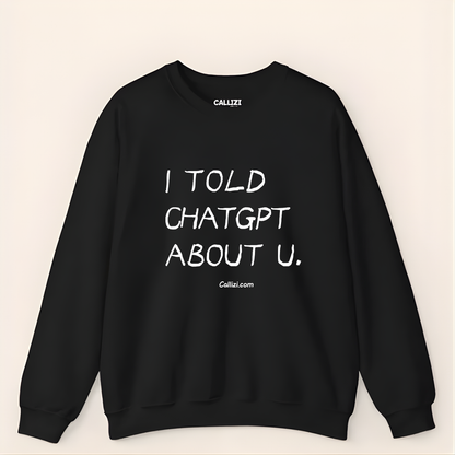 "I Told ChatGPT About U" – The Viral, Minimalist Sweatshirt for Every AI Lover