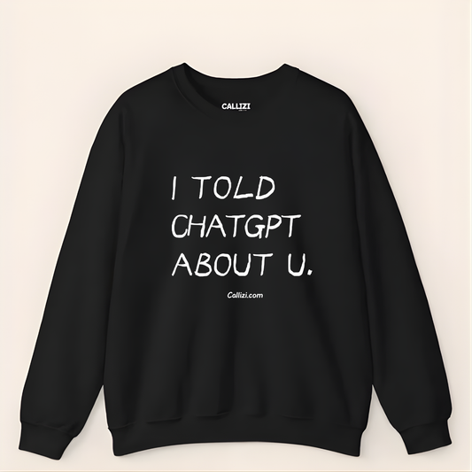"I Told ChatGPT About U" – The Viral, Minimalist Sweatshirt for Every AI Lover