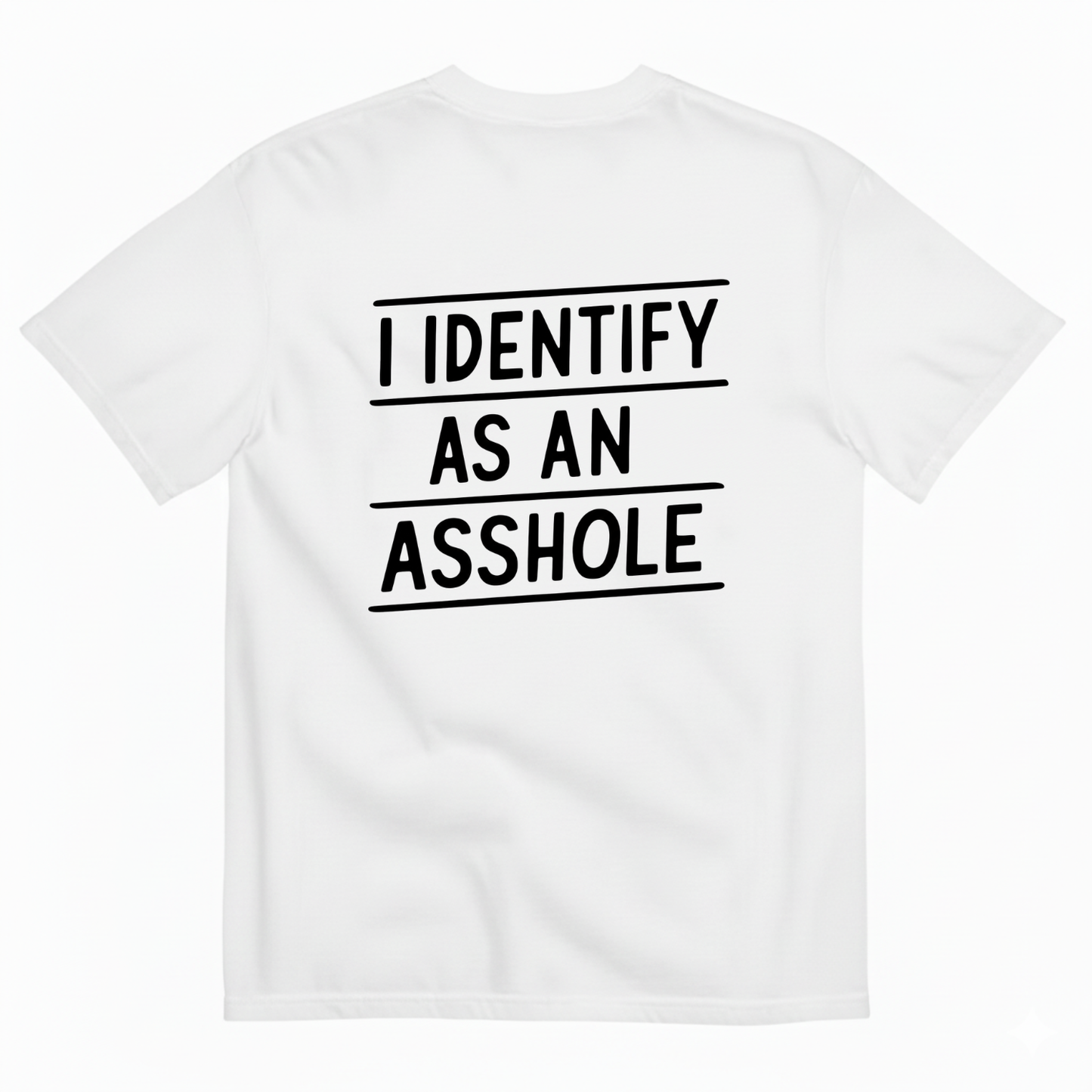 I IDENTIFY AS AN ASSHOLE T-SHIRT (BACK PRINT)