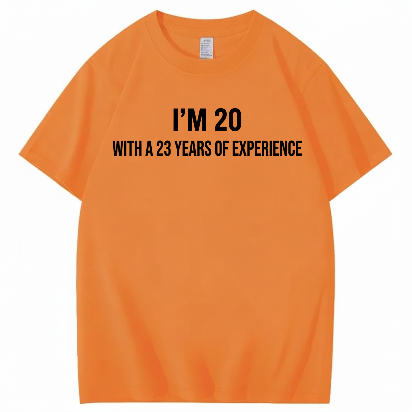I’M 20 WITH A 23 YEARS OF EXPERIENCE T - SHIRT (FRONT PRINT)