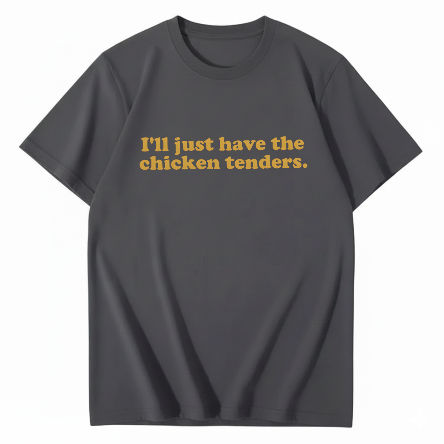 I'll Just Have The Chicken Tenders T-Shirt