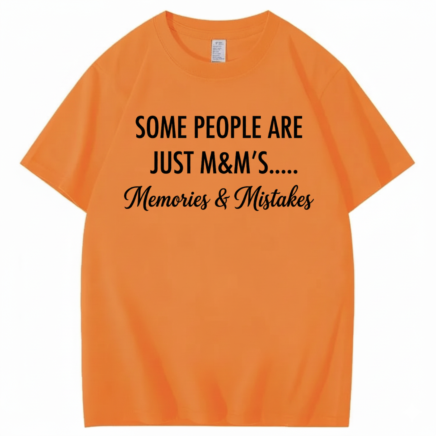 SOME PEOPLE ARE JUST M&M’S..... MEMORIES & MISTAKES T - SHIRT (FRONT PRINT)