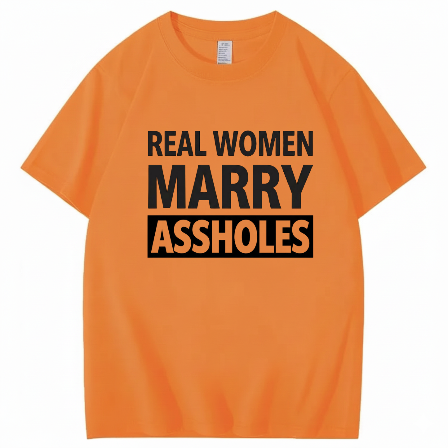 REAL WOMEN MARRY ASSHOLES T - SHIRT (FRONT PRINT)
