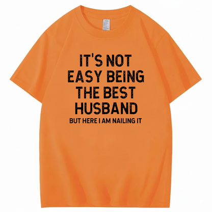 IT'S NOT EASY BEING THE BEST HUSBAND T - SHIRT (FRONT PRINT)