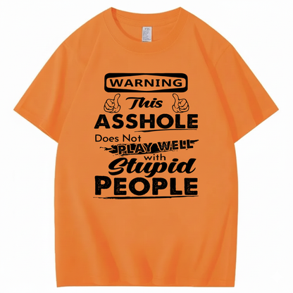 WARNING THIS ASSHOLE DOES NOT PLAY WELL WITH STUPID PEOPLE T - SHIRT (FRONT PRINT)